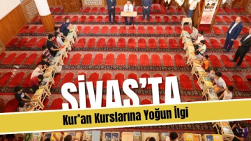 Sivas'ta Kur’an Kurslarına Yoğun İlgi