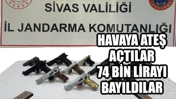 Sivas'ta Magandalar Havaya Ateş Açtı! 74 Bin Lira Bayıldılar