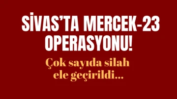 Sivas'ta Mercek-23 Operasyonu