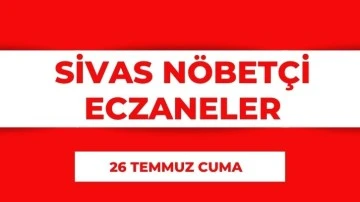 Sivas'ta Nöbetçi Eczaneler- 26 Temmuz 2024