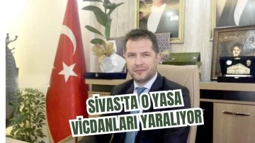 Sivas'ta O Yasa Vicdanları Yaralıyor