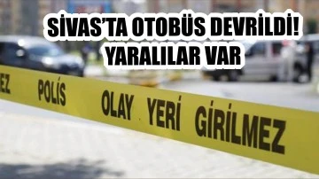 Sivas'ta Otobüs Devrildi! Yaralılar Var