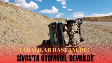 Sivas'ta Otomobil Devrildi! 