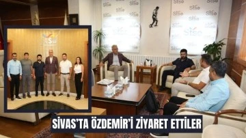 Sivas’ta Özdemir’i Ziyaret Ettiler