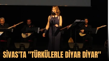 Sivas'ta &quot;Türkülerle Diyar Diyar&quot; 