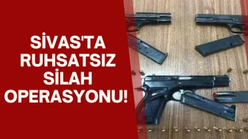 Sivas'ta Ruhsatsız Silah Operasyonu! 