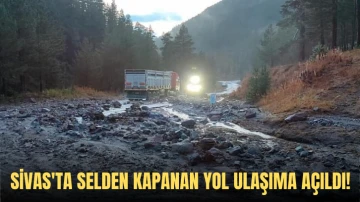 Sivas'ta Selden Kapanan Yol Ulaşıma Açıldı! 