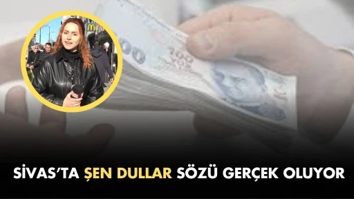 Sivas’ta “Şen Dullar” Sözü Gerçek Oluyor