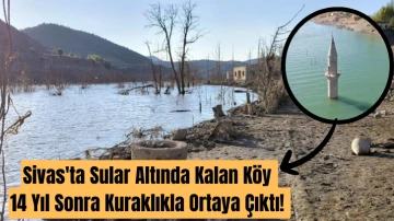 Sivas'ta Sular Altında Kalan Köy 14 Yıl Sonra Kuraklıkla Ortaya Çıktı! 