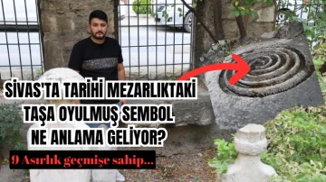 Sivas'ta Tarihi Mezarlıktaki Taşa Oyulmuş Sembol Ne Anlama Geliyor? 