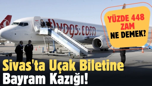 Sivas'ta Uçak Biletine Bayram Kazığı! Yüzde 448 Zam! 