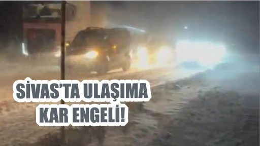 Sivas'ta Ulaşıma Kar Engeli! 