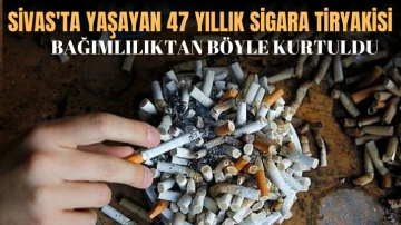 Sivas'ta Yaşayan 47 Yıllık Sigara Tiryakisi Bağımlılıktan Böyle Kurtuldu