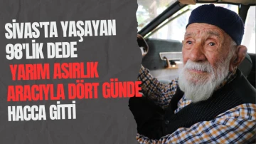 Sivas'ta Yaşayan 98'lik Dede Yarım Asırlık Aracıyla Dört Günde Hacca Gitti