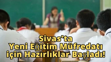 Sivas'ta Yeni Eğitim Müfredatı için Hazırlıklar Başladı!