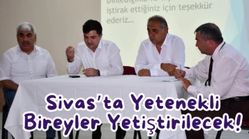 Sivas'ta Yetenekli Bireyler Yetiştirilecek! 