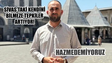 Sivas'taki Kendini Bilmeze Tepkiler Artıyor! Hazmedemiyoruz