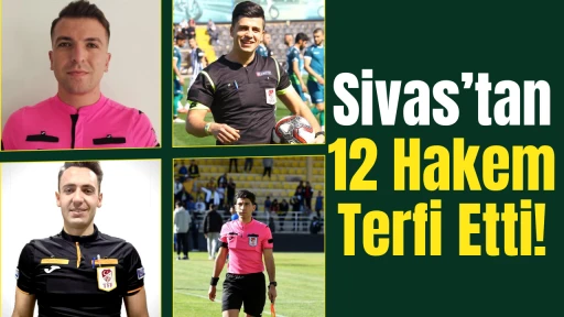 Sivas’tan 12 Hakem Terfi Etti!