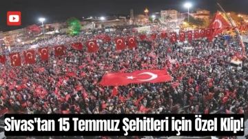 Sivas'tan 15 Temmuz Şehitleri için Özel Klip!