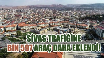 Sivas Trafiğine Bin 597 Araç Daha Eklendi!