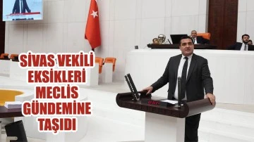 Sivas Vekili Eksikleri Meclis Gündemine Taşıdı 