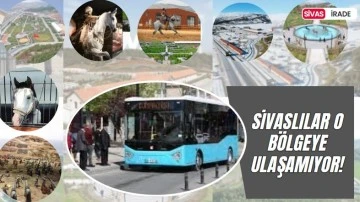 Sivaslılar O Bölgeye Ulaşamıyor!