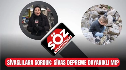 Sivaslılara Sorduk: Sivas Depreme Dayanaklı mı?