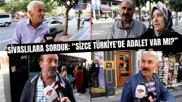 Sivaslılara Sorduk: Sizce Türkiye'de Adalet Var mı? 