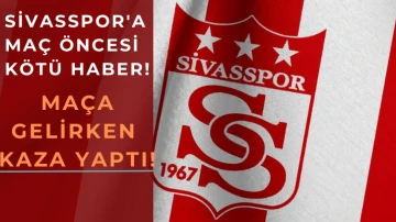 Sivasspor'a Maç Öncesi Kötü Haber! Maça Gelirken Kaza Yaptı!