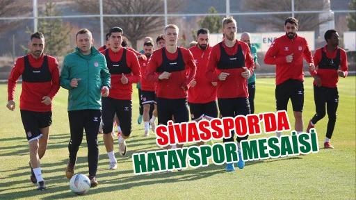 Sivasspor’da Hatayspor Mesaisi