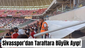 Sivasspor'dan Taraftara Büyük Ayıp!