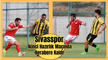 Sivasspor İkinci Hazırlık Maçında Berabere Kaldı! 