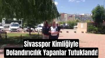 Sivasspor Kimliğiyle Dolandırıcılık Yapanlar Tutuklandı!