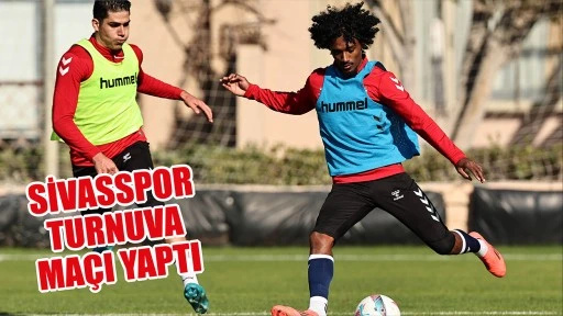 Sivasspor Turnuva Maçı Yaptı