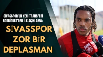 Sivasspor'un Yeni Transferi  Rodrigues'den İlk Açıklama: Sivasspor Zor Bir Deplasman  