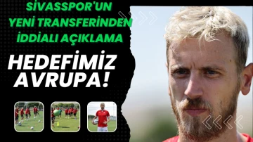 Sivasspor'un Yeni Transferinden İddialı Açıklama: Hedefimiz Avrupa!