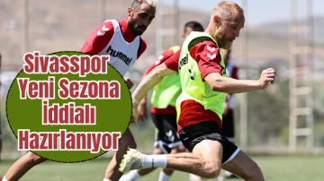 Sivasspor Yeni Sezona İddialı Hazırlanıyor