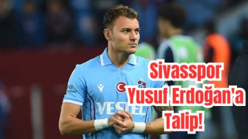 Sivasspor Yusuf Erdoğan'a Talip! 