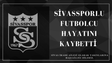 Sivassporlu Futbolcu Hayatını Kaybetti! 