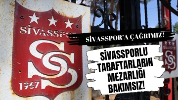 Sivassporlu taraftarların mezarlığı bakımsız! Sivasspor’a Çağrımız!