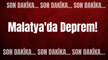 Son Dakika: Malatya'da Deprem! 