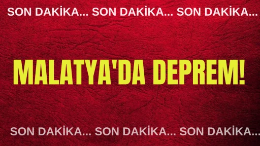 SON DAKİKA: Malatya'da Deprem! 