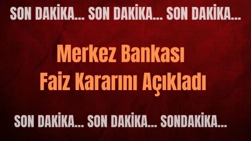 SON DAKİKA: Merkez Bankası Faiz Kararını Açıkladı