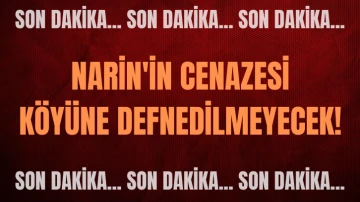 SON DAKİKA: Narin'in Cenazesi Köyüne Defnedilmeyecek! 