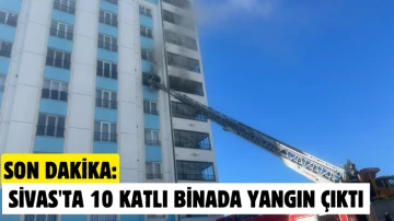 Son Dakika: Sivas'ta 10 Katlı Binada Yangın Çıktı 