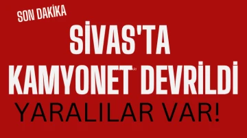 Son Dakika: Sivas'ta Kamyonet Devrildi! Yaralılar Var!