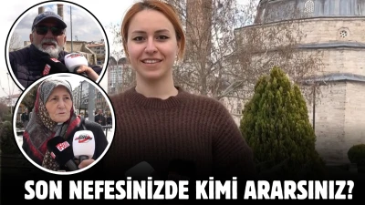 Son nefesinizde kimi ararsınız?