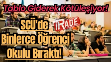 Tablo Giderek Kötüleşiyor! SCÜ'de Binlerce Öğrenci Okulu Bıraktı! 