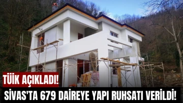 TÜİK Açıkladı! Sivas'ta 679 Daireye Yapı Ruhsatı Verildi! 