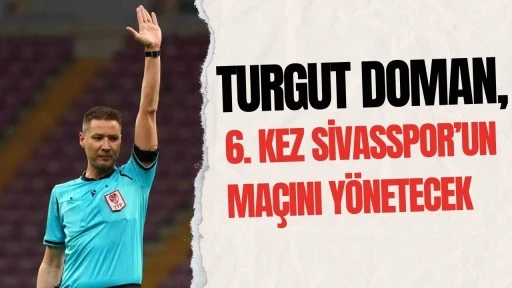 Turgut Doman, 6. Kez Sivasspor’un Maçını Yönetecek